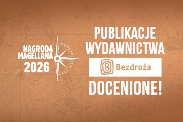 Bezdroża z sukcesami w Nagrodach Magellana 2026
