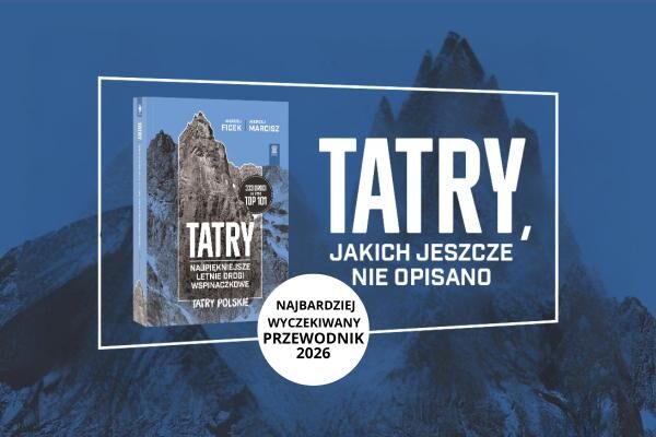 TATRY. Najpiękniejsze letnie drogi wspinaczkowe - najbardziej wyczekiwany przewodnik po polskich Tatrach