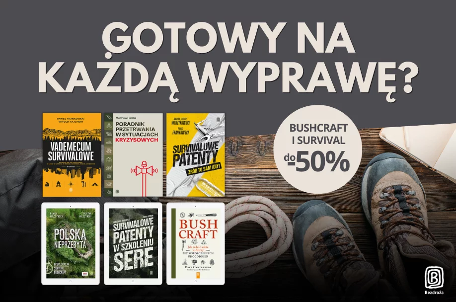 Przygotuj się na każdą wyprawę z książkami o survivalu i bushcrafcie, teraz do -50%!