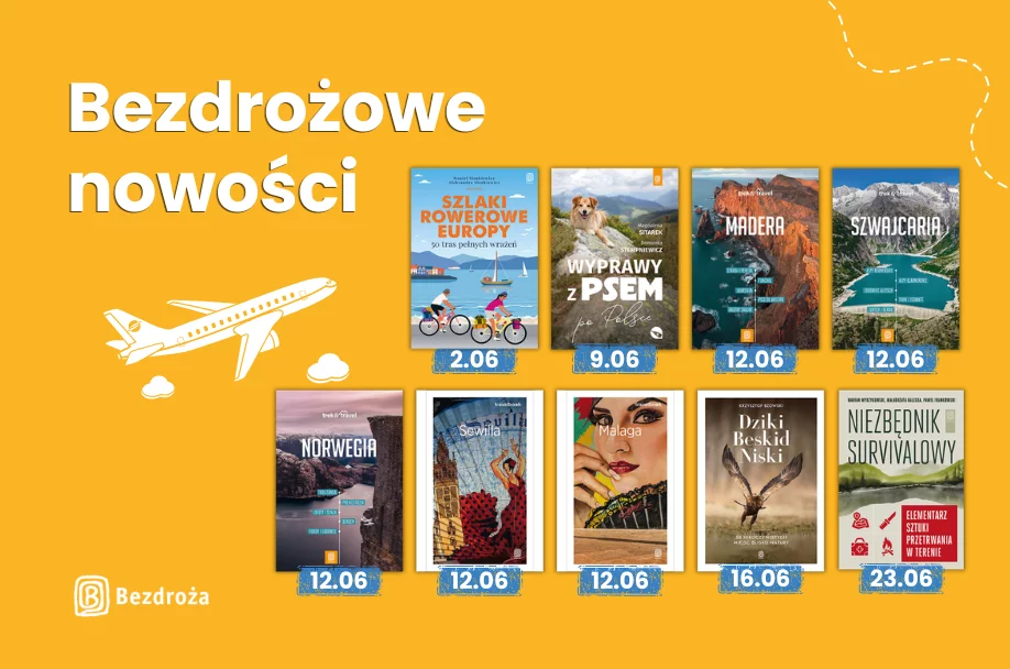 Bądź na bieżąco z podróżniczymi nowościami. Premiery czerwca na Bezdrożach! 