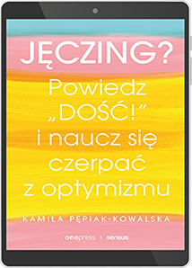 Okładka ebooka: Jęczing? Powiedz "dość!" i naucz się czerpać z optymizmu