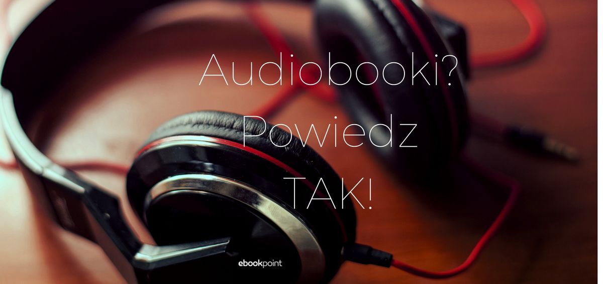 Audiobooki - powiedz tak!