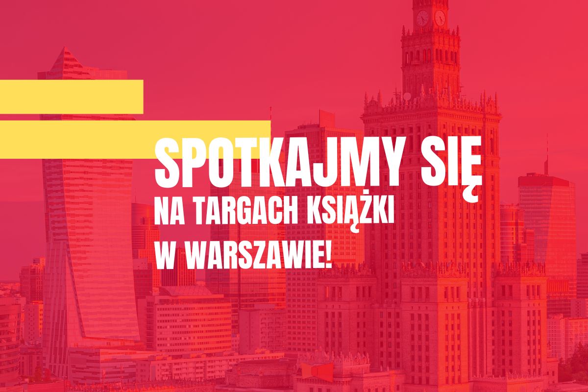 Bądź z nami na Targach Książki w Warszawie!