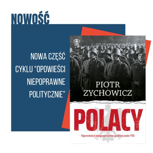 Polacy - Piotr Zychowicz - cykl Opowieści Niepoprawne Politycznie
