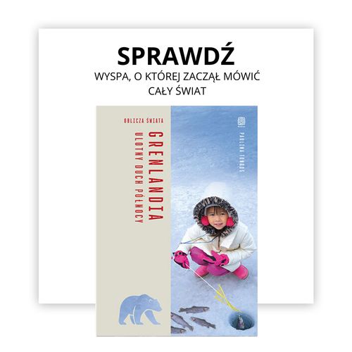 Grenlandia. Ulotny duch Północy. Oblicza świata