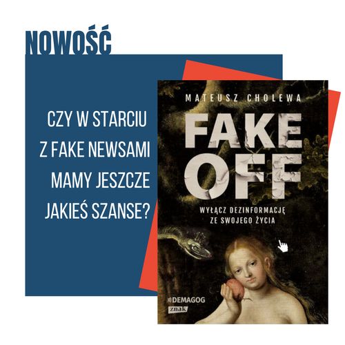 FAKE OFF. Wyłącz dezinformację ze swojego życia - jak radzic sobie z fake newsami?
