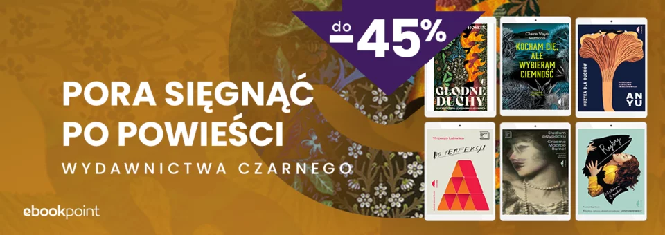 Pora sięgnąć po powieści Wydawnictwa Czarnego do -45%