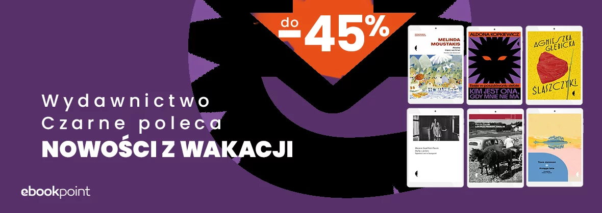 Wydawnictwo Czarne poleca NOWOŚCI Z WAKACJI / do -45%