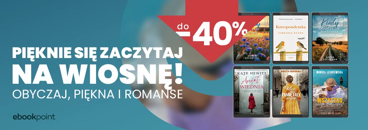 Pięknie się zaczytaj na wiosnę! OBYCZAJ, PIĘKNA I ROMANSE do -40%