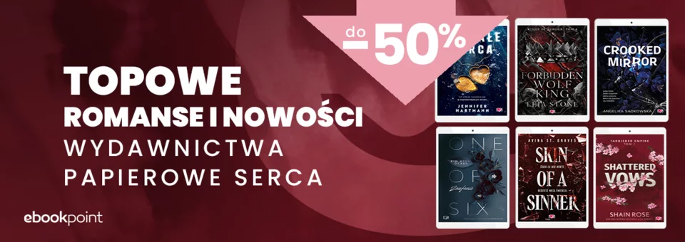 TOPOWE ROMANSE I NOWOŚCI Wydawnictwa Papierowe Serca / do -50%