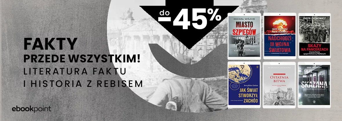 Fakty przede wszystkim! Literatura faktu i historia z Rebisem do -45%