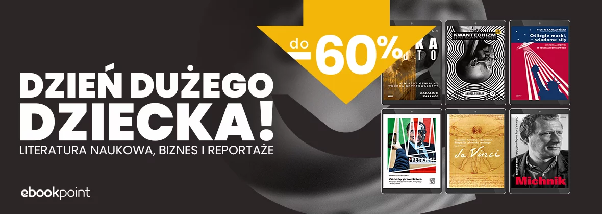 Dzień DUŻEGO DZIECKA! Literatura naukowa, biznes i reportaże do -60%