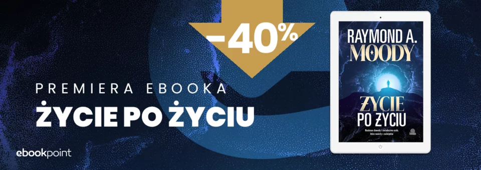 Czy śmierć to dopiero początek? Premiera ebooka ŻYCIE PO ŻYCIU / -40%