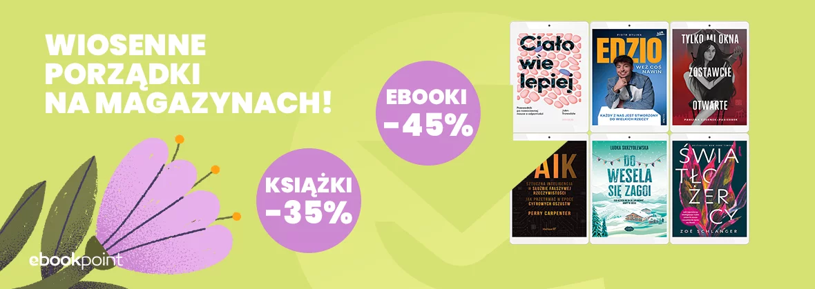 Wiosenne porządku na magazynach! / Ebooki -45%, książki -35%