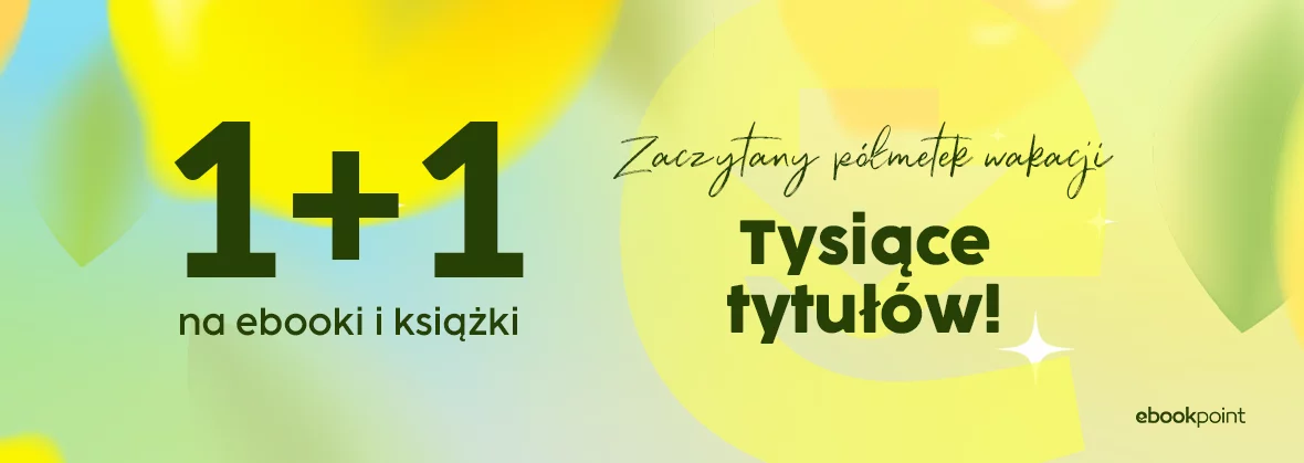1+1 na ebooki i książki! Zaczytany półmetek wakacji