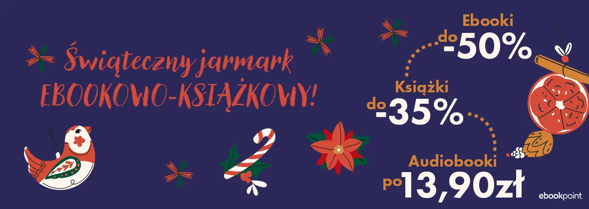 Świąteczny jarmark EBOOKOWO-KSIĄŻKOWY! Ebooki do -50%, Książki -35%, Audiobooki po 13,90zł