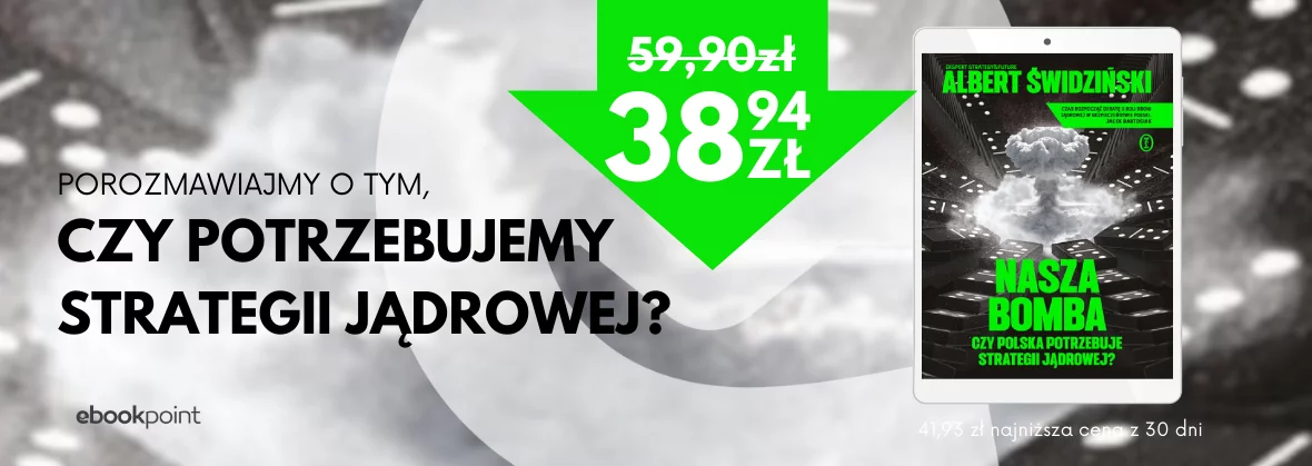 Czy potrzebujemy strategii jądrowej? Nowość Nasza Bomba -35%!