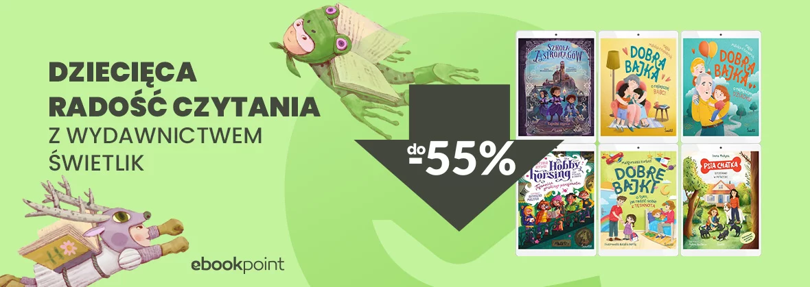 Odkryj wraz z dzieckiem dziecięcą radość czytania z Wydawnictwem ŚWIETLIK, teraz do 55% taniej!