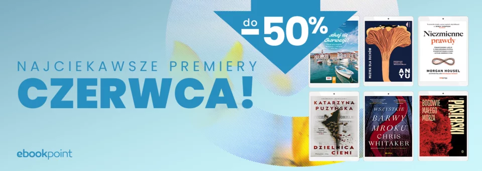 Najciekawsze premiery CZERWCA! / do -50%