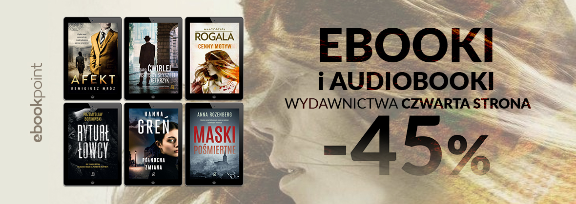 Promocja na ebooki Kryminalne ebooki i audiobooki / Wydawnictwo Czwarta Strona -45%