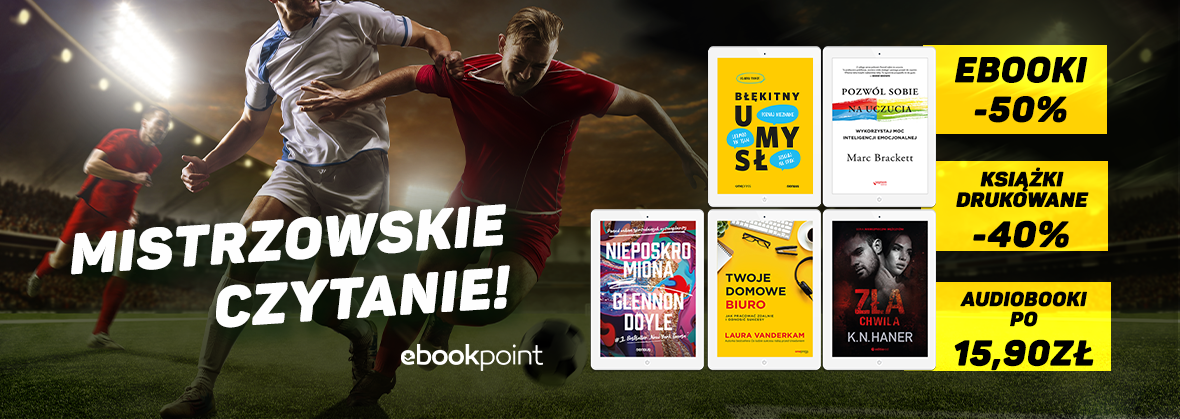 Promocja na ebooki MISTRZOWSKIE CZYTANIE! / Ebooki -50%, książki drukowane -40%, Audiobooki po 15,90zł