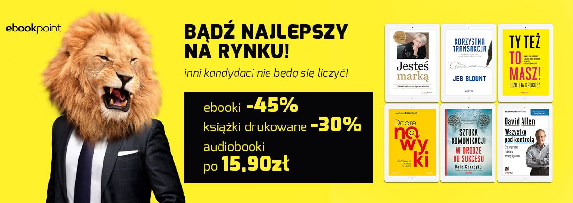 Promocja na ebooki Bądź najlepszy na rynku - inni nie będą się liczyć! / ebooki -45% / książki drukowane -30% / dymek audiobooki po 15,90zł