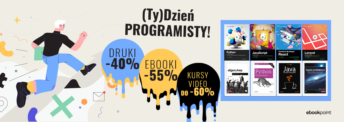 Promocja na ebooki (Ty)Dzień PROGRAMISTY! / EBOOKI -55%, KSIĄŻKI DRUKOWANE -40%, KURSY VIDEO do -60%