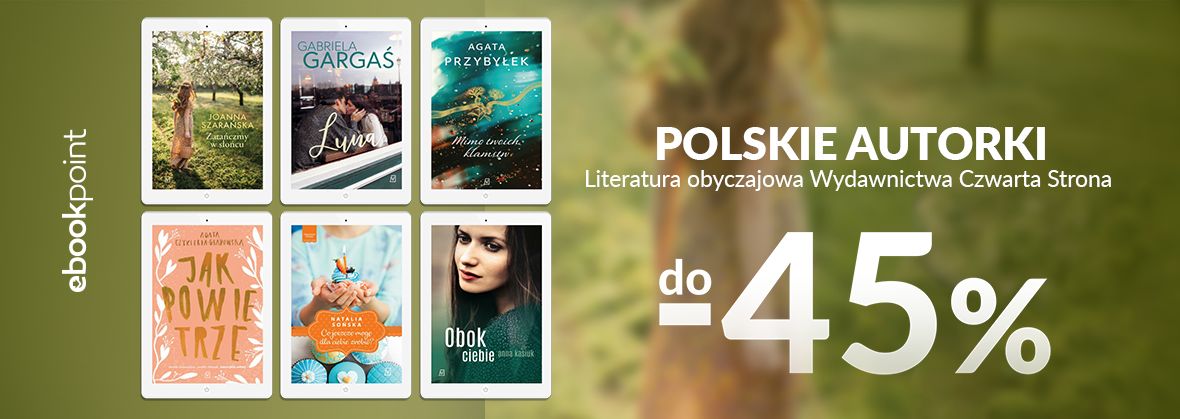 Promocja na ebooki Polskie Autorki! / Literatura obyczajowa Wydawnictwa Czwarta Strona do -45%