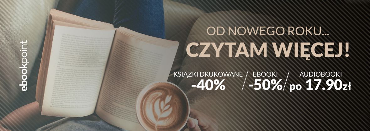 Promocja na ebooki Od Nowego Roku....CZYTAM WIĘCEJ! / Ebooki -50%, książki -40%, audiobooki po 17,90zł