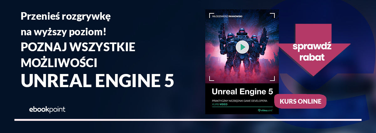 Promocja na ebooki Przenieś rozgrywkę na wyższy poziom! Poznaj wszystkie możliwości UNREAL ENGINE 5!