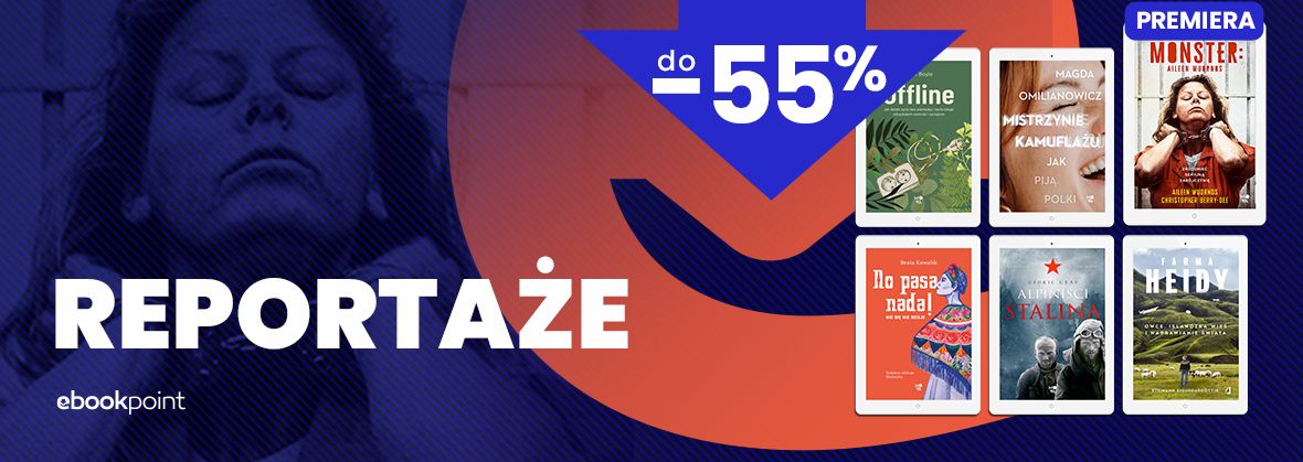 Promocja na ebooki REPORTAŻE / do -55%