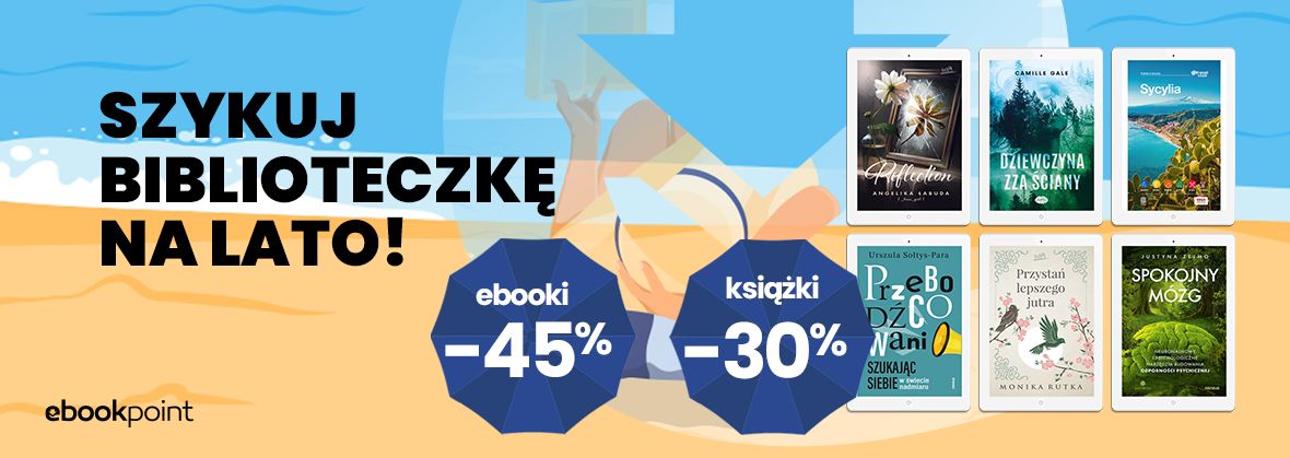 Promocja Szykuj biblioteczk na lato! Ebooki -45%, Ksiki -30%