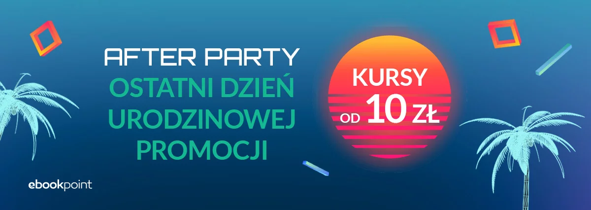 Urodzinowe AFTERPARTY. Ostatni dzień promocji! [kursy od 10 zł]