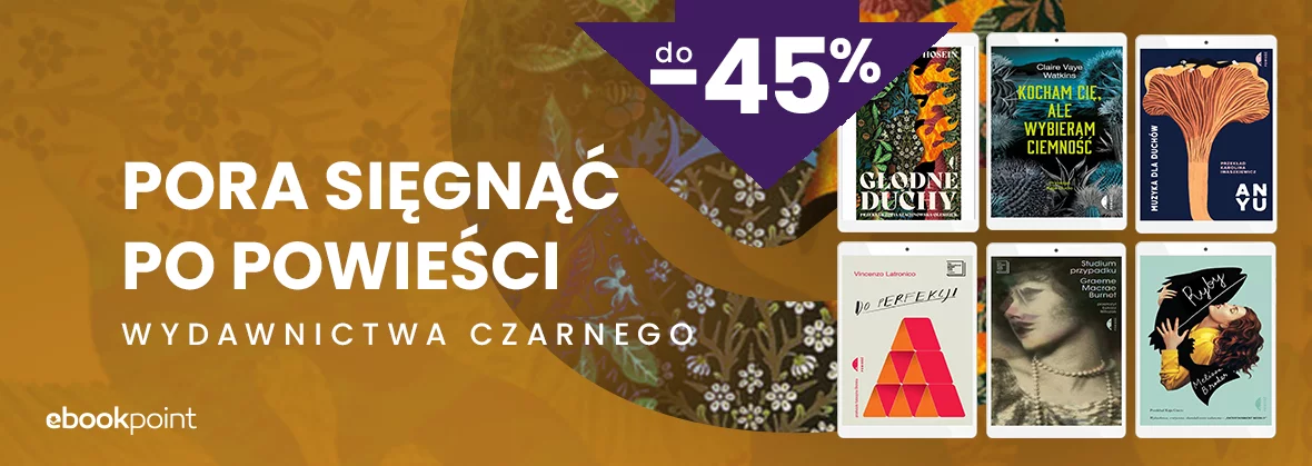 Grafika promocyjna - Pora sięgnąć po powieści Wydawnictwa Czarnego do -45% 