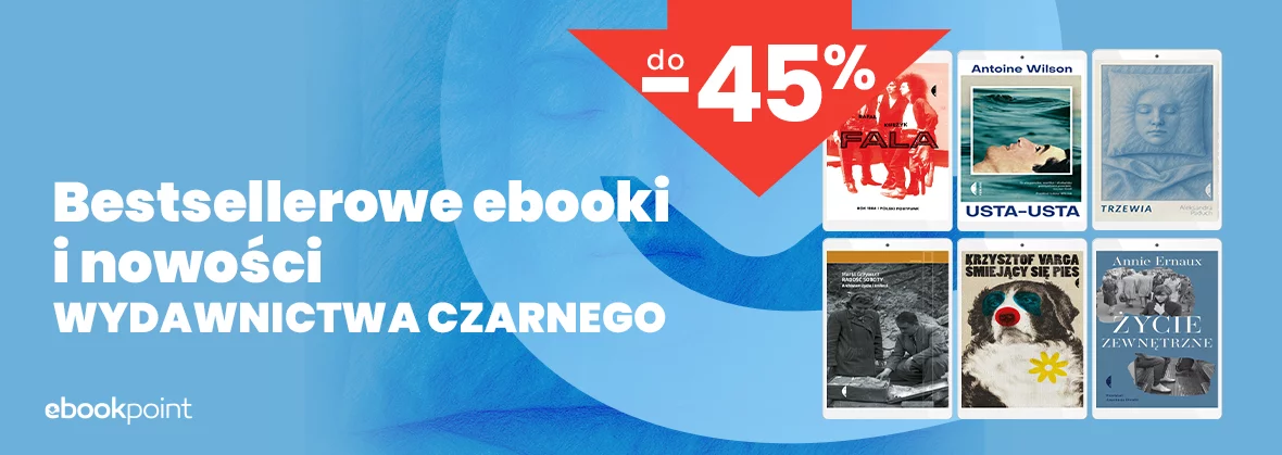 Bestsellerowe ebooki i nowości WYDAWNICTWA CZARNEGO do -45%