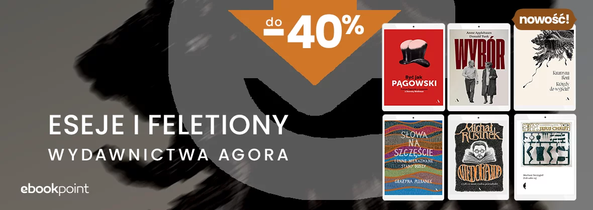 ESEJE I FELETIONY / Wydawnictwa Agora do -40%