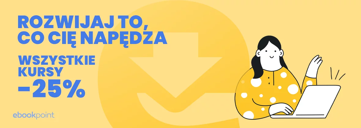 Grafika promocji - Rozwijaj to, co Cię napędza [wszystkie kursy -25%]