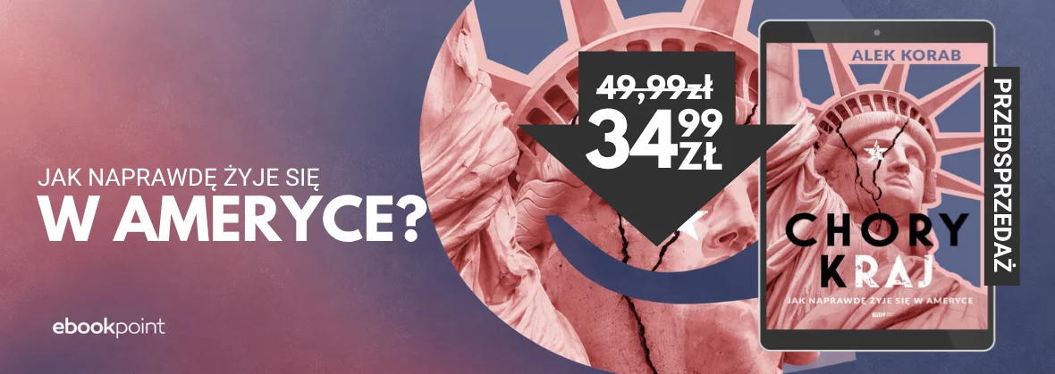 Grafika promocji - Przedsprzedaż! Chory (k)raj. Jak naprawdę żyje się w Ameryce? / -30%