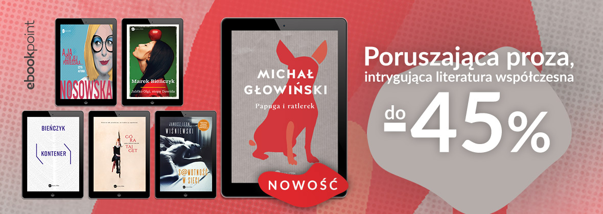 Promocja na ebooki Poruszająca proza, intrygująca literatura współczesna / do-45%