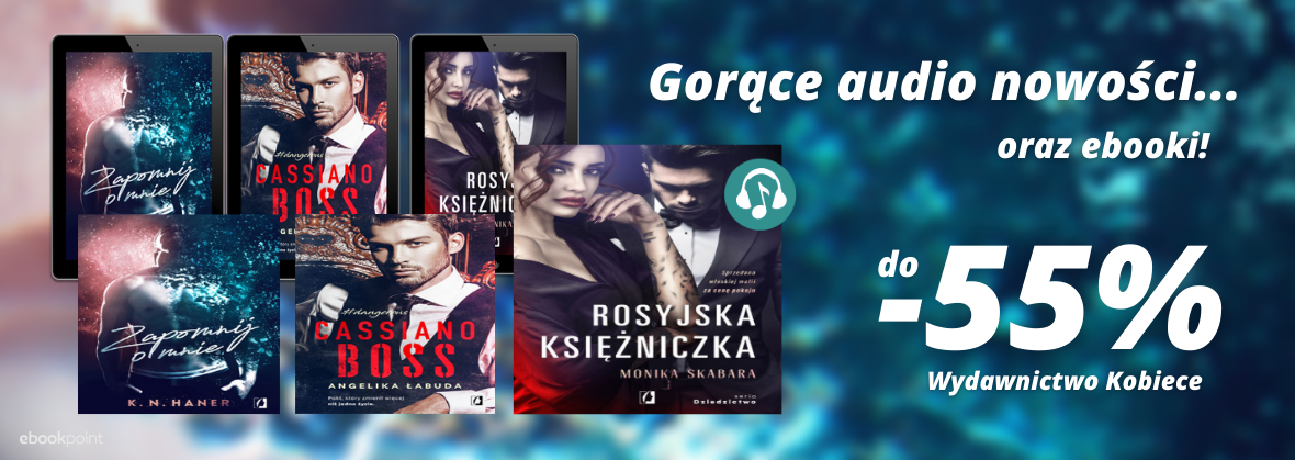 Promocja na ebooki Gorące nowości audio...oraz ebooki! / Wydawnictwo Kobiece / do -55%