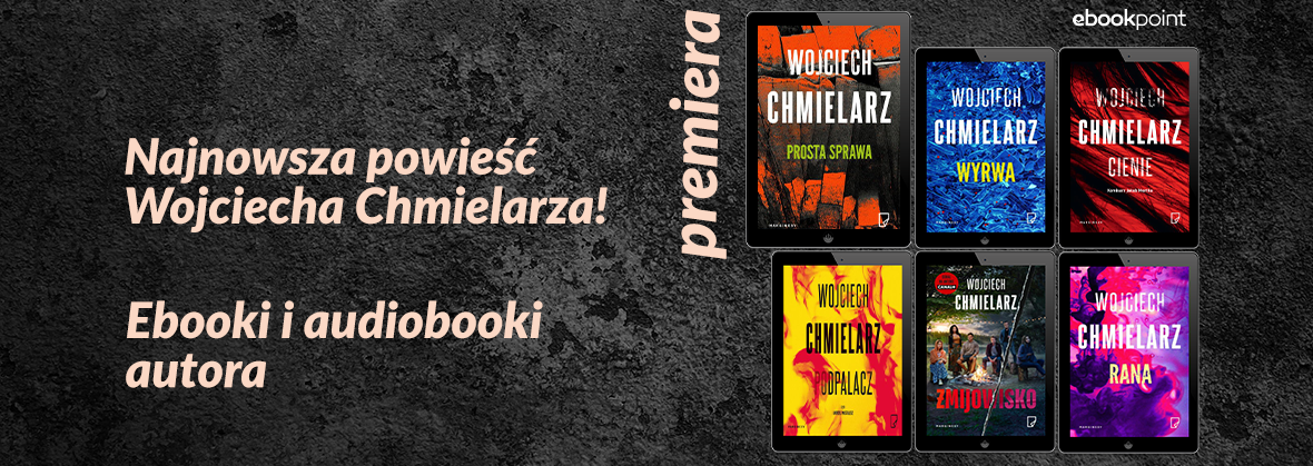 Promocja na ebooki Najnowsza powieść Wojciecha Chmielarza! / Ebooki i audiobooki autora do -45%