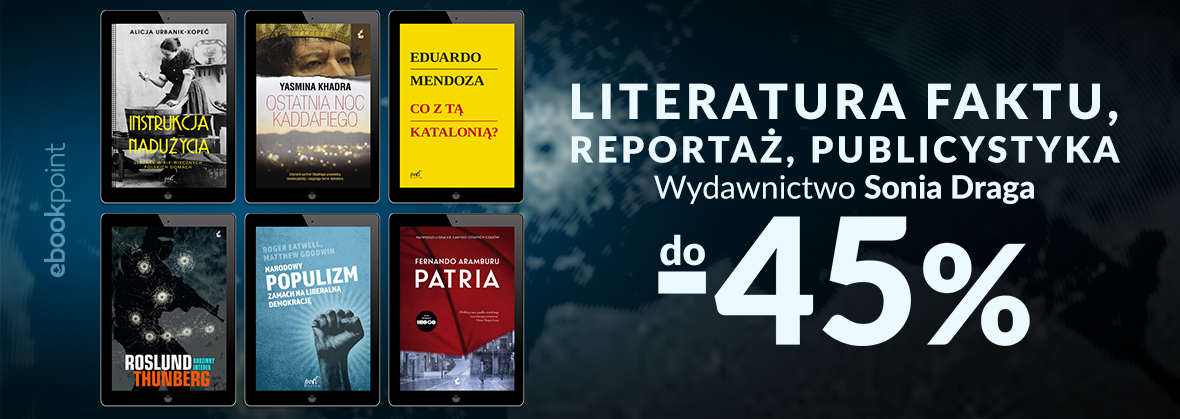 Promocja na ebooki Literatura faktu, reportaż, publicystyka / Wydawnictwo Sonia Draga / do -45%