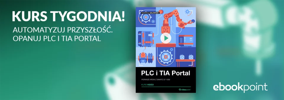 Kurs tygodnia! Automatyzuj przyszłość. Opanuj PLC i TIA Portal