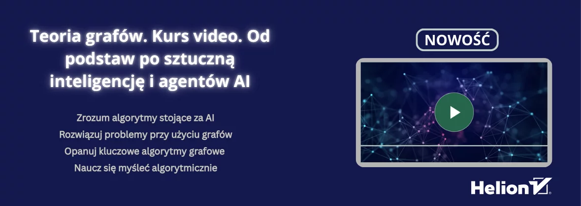 Nowość - Teoria grafów. Kurs video. Od podstaw po sztuczną inteligencję i agentów AI