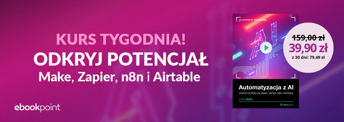 Automatyzacja z AI. Kurs video. Odkryj potencjał Make, Zapier, n8n i Airtable