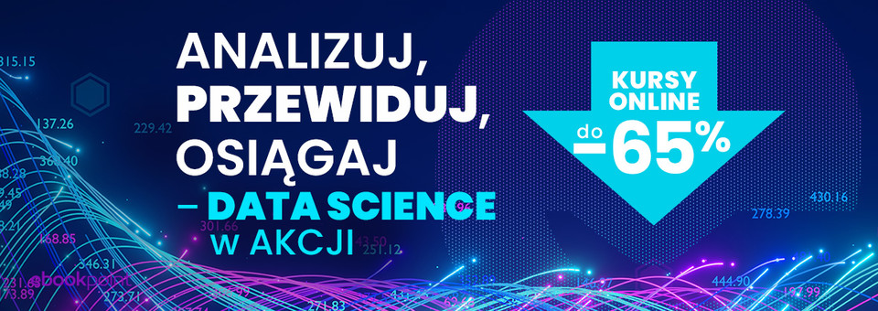 Analizuj, przewiduj, osiągaj - data science w akcji [kursy online do -65%]