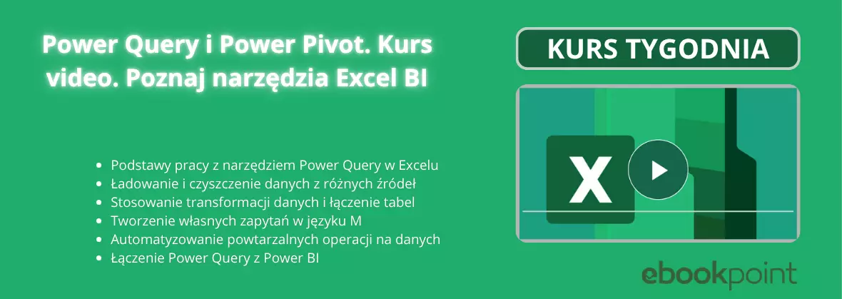 Kurs tygodnia - Power Query i Power Pivot [39,90 zł]