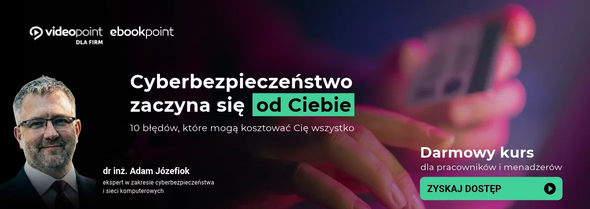 Cyberbezpieczeństwo w firmie. 10 błędów, które mogą kosztować Cię wszystko | Darmowy kurs dla pracowników