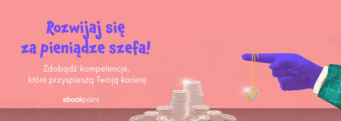 Rozwijaj się za pieniądze szefa! Zdobądź kompetencje, które przyspieszą Twoją karierę