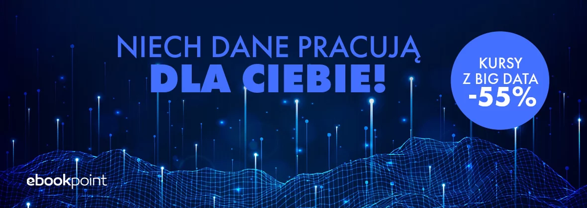Niech dane pracują dla Ciebie! Kursy z Big Data -55%
